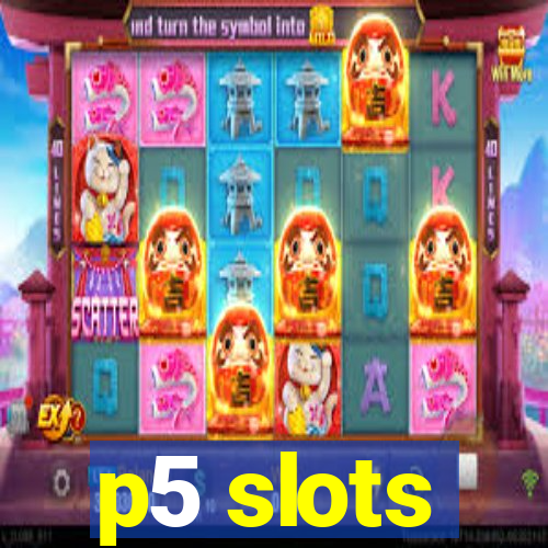 p5 slots